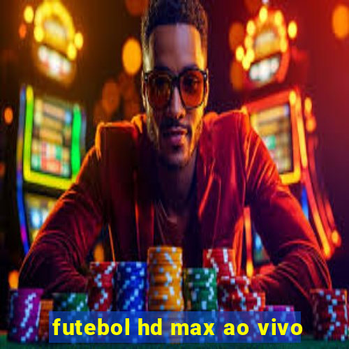 futebol hd max ao vivo